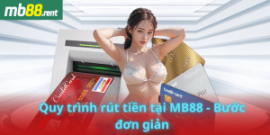 Quy trình rút tiền tại MB88 - Bước đơn giản