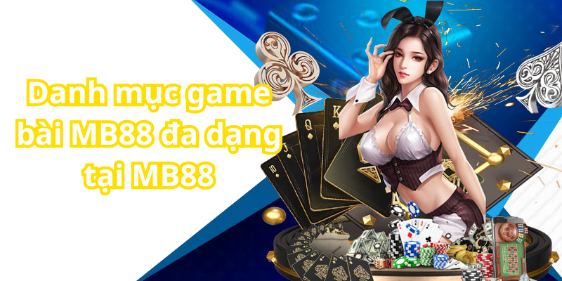 Danh mục game bài MB88 đa dạng tại MB88