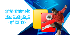 Giới thiệu về kèo thẻ phạt tại MB88