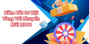 Nắm Bắt Cơ Hội Vàng Với Khuyến Mãi MB88