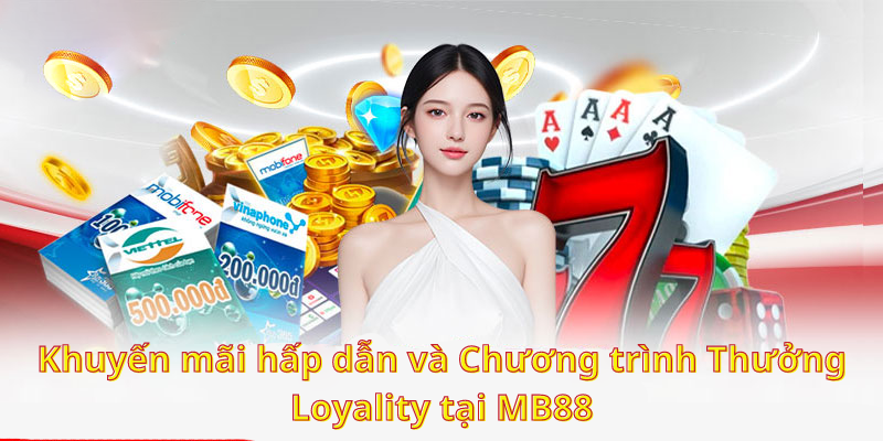 Khuyến mãi hấp dẫn và Chương trình Thưởng Loyality tại MB88