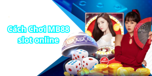 Cách Chơi MB88 slot online