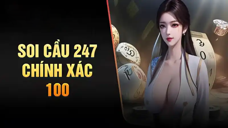 Hiểu Về Soi Cầu 247 Chuẩn Xác 100