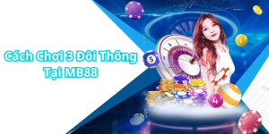 Cách Chơi 3 Đôi Thông Tại MB88