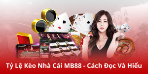 Tỷ Lệ Kèo Nhà Cái MB88 - Cách Đọc Và Hiểu