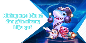 Những mẹo bắn cá đơn giản nhưng hiệu quả