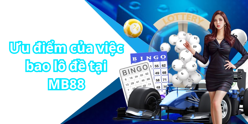 Ưu điểm của việc bao lô đề tại MB88