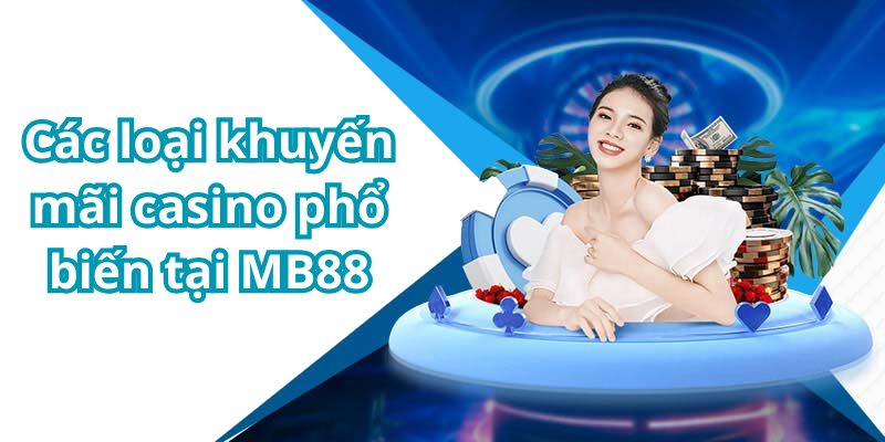 Các loại khuyến mãi casino phổ biến tại MB88