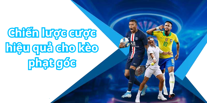 Chiến lược cược hiệu quả cho kèo phạt góc